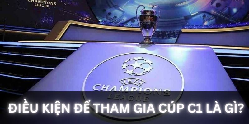 Những điều kiện cần để tham gia giải đấu UEFA